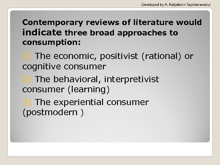 Contemporary reviews of literature would indicate three broad approaches to consumption: 1) The economic,