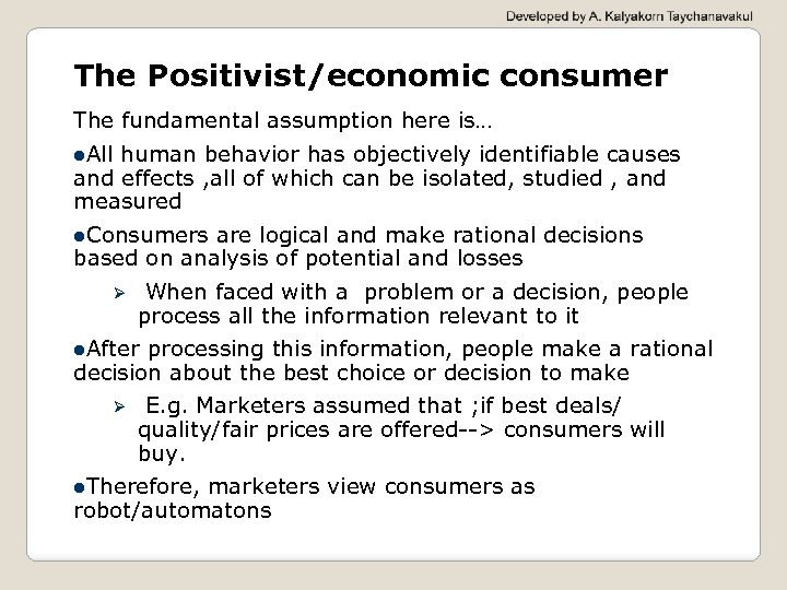 The Positivist/economic consumer The fundamental assumption here is… All human behavior has objectively identifiable