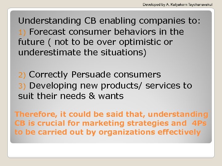 Understanding CB enabling companies to: 1) Forecast consumer behaviors in the future ( not