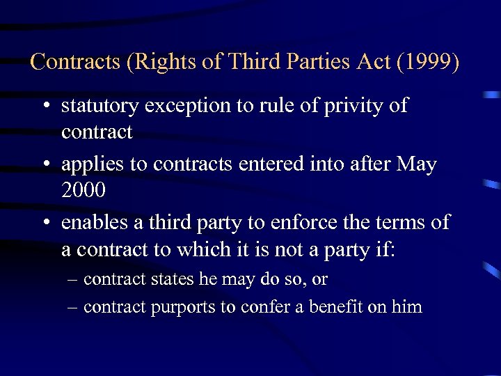 Contracts (Rights of Third Parties Act (1999) • statutory exception to rule of privity