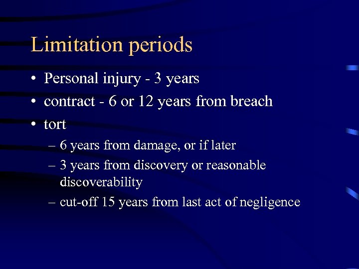 Limitation periods • Personal injury - 3 years • contract - 6 or 12