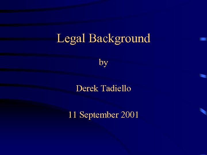 Legal Background by Derek Tadiello 11 September 2001 