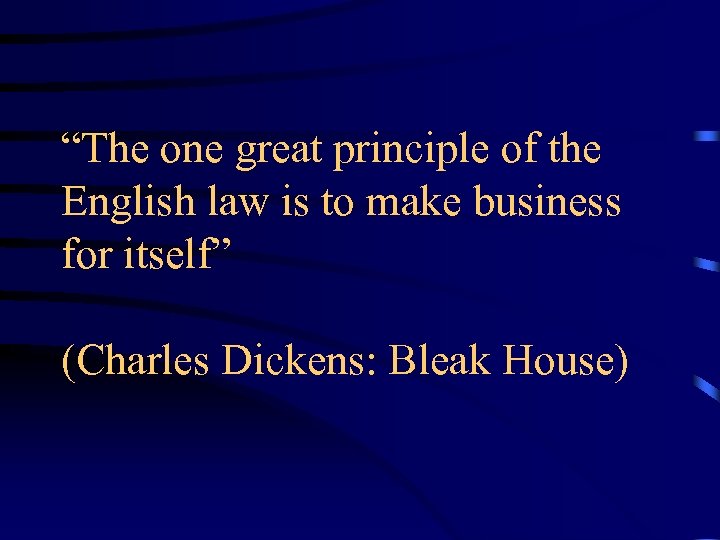 “The one great principle of the English law is to make business for itself”