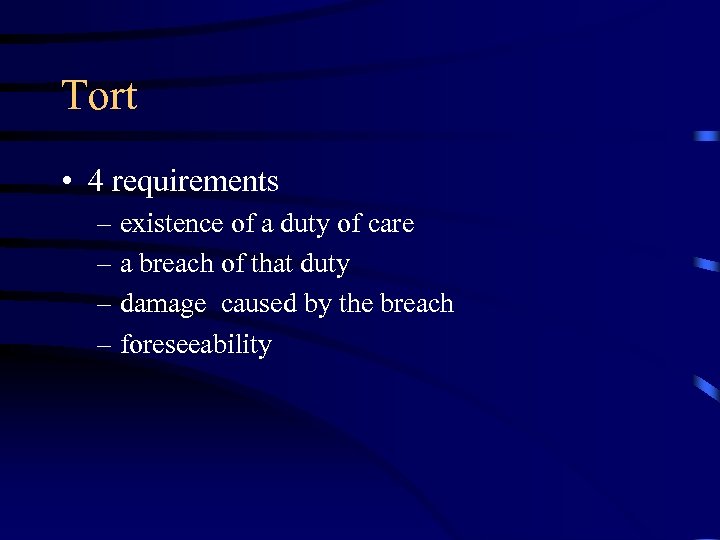 Tort • 4 requirements – existence of a duty of care – a breach