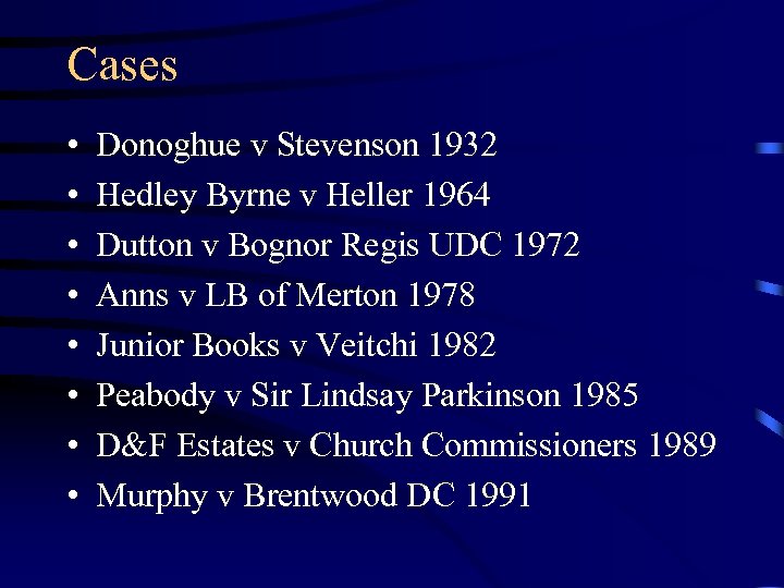 Cases • • Donoghue v Stevenson 1932 Hedley Byrne v Heller 1964 Dutton v