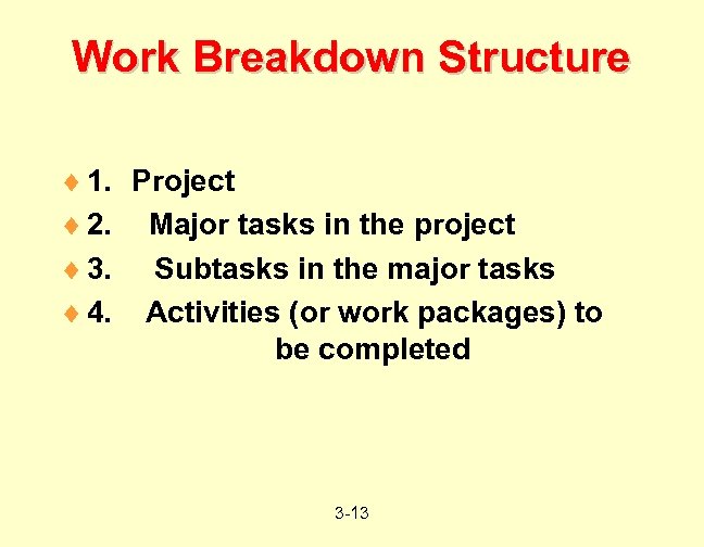 Work Breakdown Structure ¨ 1. Project ¨ 2. Major tasks in the project ¨