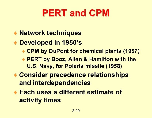 PERT and CPM ¨ Network techniques ¨ Developed in 1950’s ¨ CPM by Du.