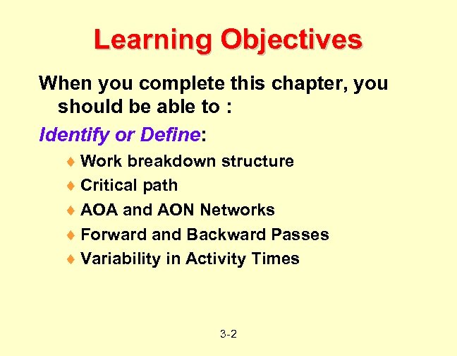 Learning Objectives When you complete this chapter, you should be able to : Identify