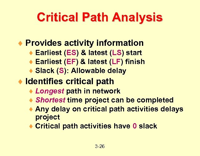 Critical Path Analysis ¨ Provides activity information ¨ Earliest (ES) & latest (LS) start