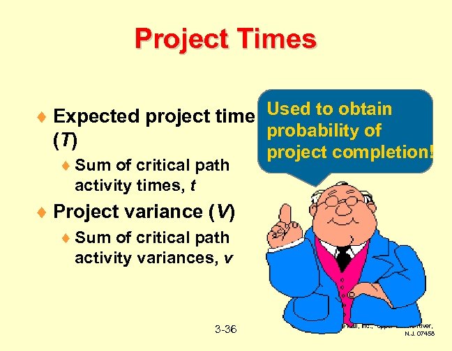 Project Times ¨ Expected project time Used to obtain probability of (T) ¨ Sum