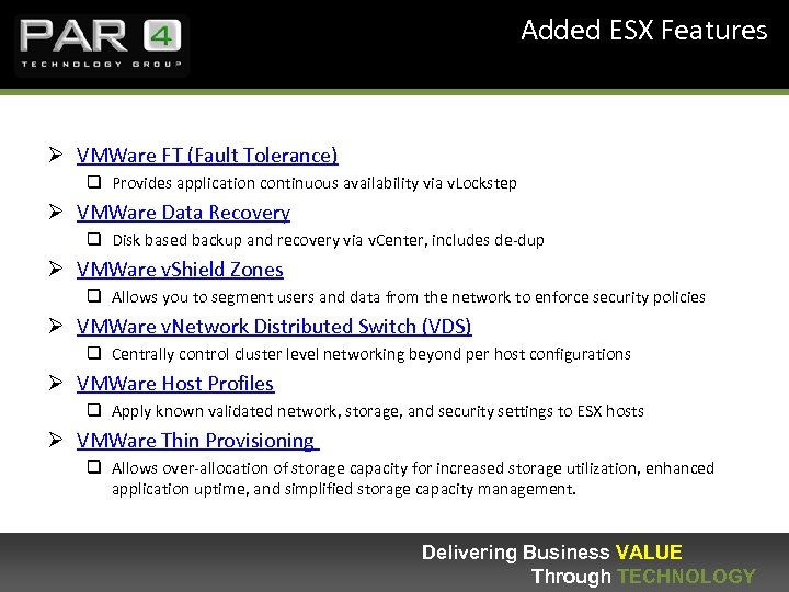 Added ESX Features Ø VMWare FT (Fault Tolerance) q Provides application continuous availability via