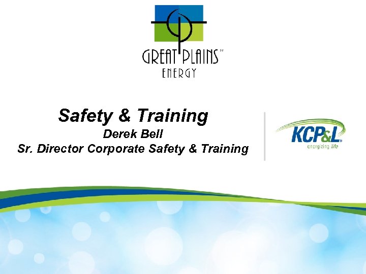 Safety & Training Derek Bell Sr. Director Corporate Safety & Training 