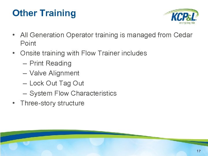 Other Training • All Generation Operator training is managed from Cedar Point • Onsite