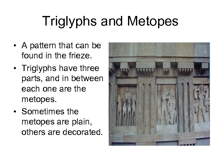 Triglyphs and Metopes • A pattern that can be found in the frieze. •
