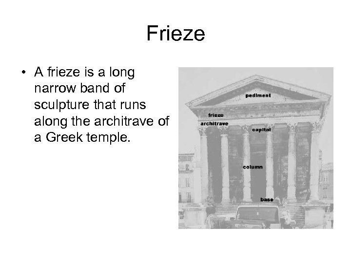 Frieze • A frieze is a long narrow band of sculpture that runs along