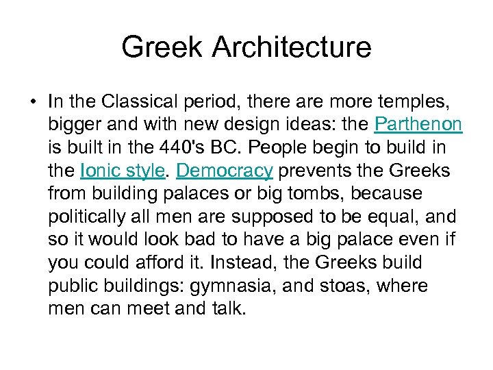 Greek Architecture • In the Classical period, there are more temples, bigger and with