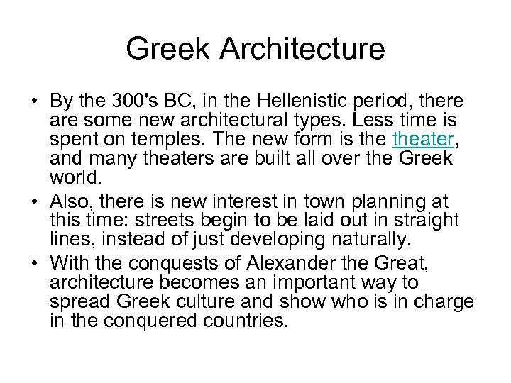 Greek Architecture • By the 300's BC, in the Hellenistic period, there are some