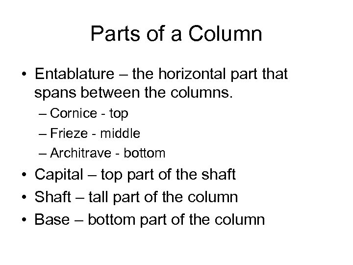 Parts of a Column • Entablature – the horizontal part that spans between the