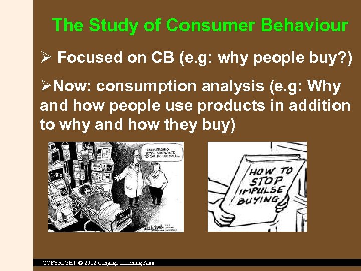 The Study of Consumer Behaviour Ø Focused on CB (e. g: why people buy?