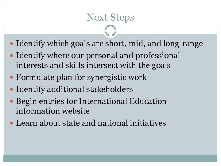 Next Steps Identify which goals are short, mid, and long-range Identify where our personal