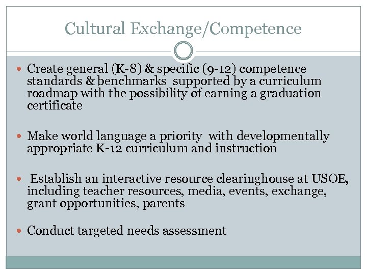 Cultural Exchange/Competence Create general (K-8) & specific (9 -12) competence standards & benchmarks supported