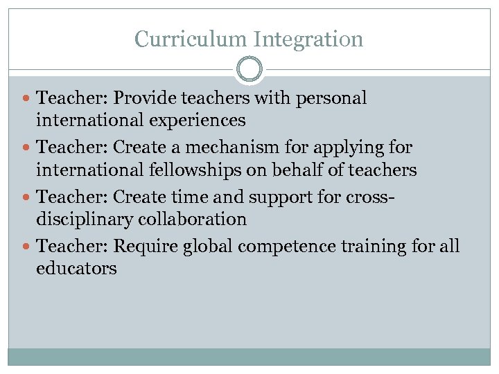 Curriculum Integration Teacher: Provide teachers with personal international experiences Teacher: Create a mechanism for