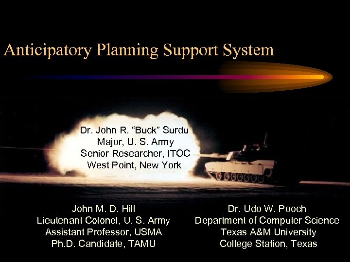 Anticipatory Planning Support System Dr. John R. “Buck” Surdu Major, U. S. Army Senior