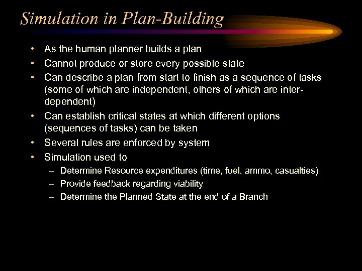 Simulation in Plan-Building • As the human planner builds a plan • Cannot produce