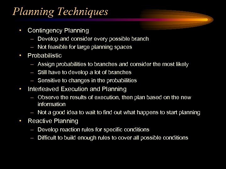 Planning Techniques • Contingency Planning – Develop and consider every possible branch – Not