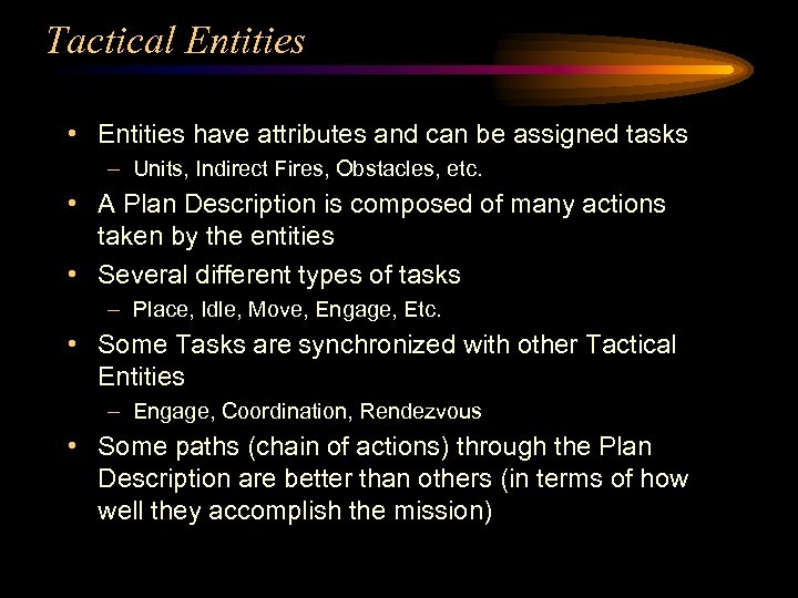 Tactical Entities • Entities have attributes and can be assigned tasks – Units, Indirect