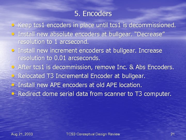 5. Encoders • Keep tcs 1 encoders in place until tcs 1 is decommissioned.