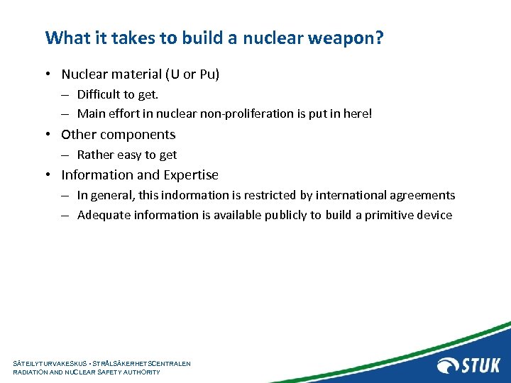 What it takes to build a nuclear weapon? • Nuclear material (U or Pu)