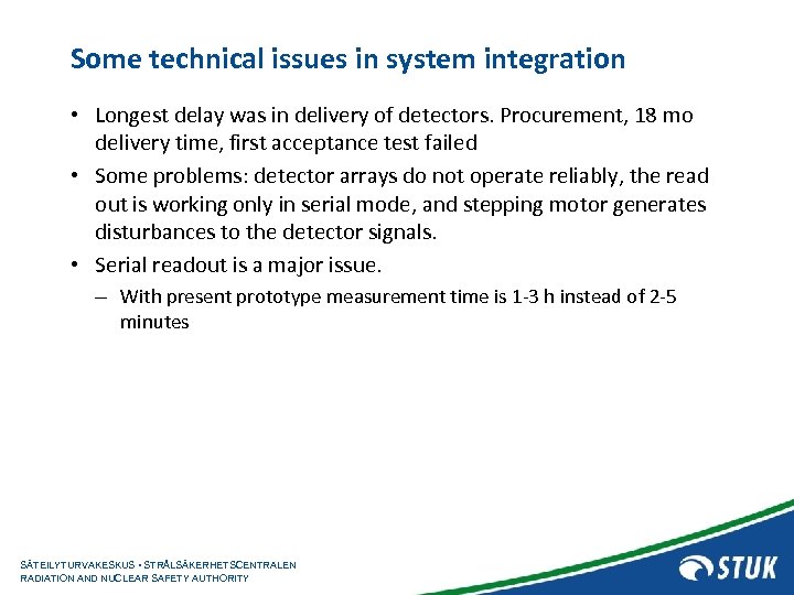 Some technical issues in system integration • Longest delay was in delivery of detectors.