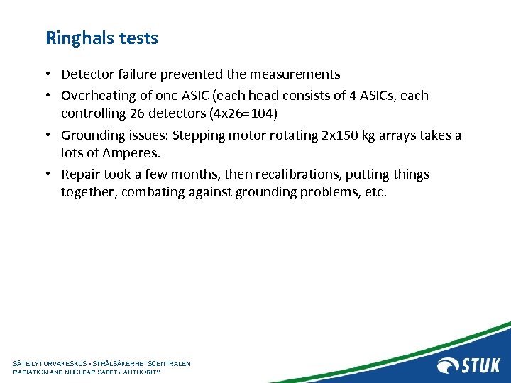 Ringhals tests • Detector failure prevented the measurements • Overheating of one ASIC (each