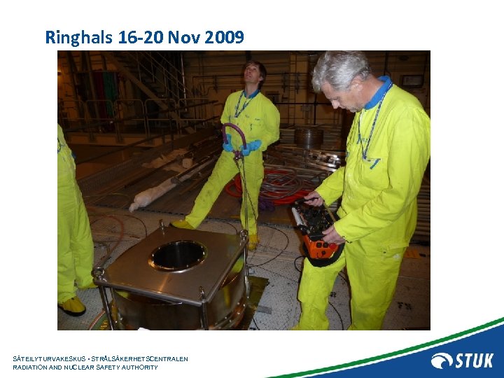Ringhals 16 -20 Nov 2009 SÄTEILYTURVAKESKUS • STRÅLSÄKERHETSCENTRALEN RADIATION AND NUCLEAR SAFETY AUTHORITY 
