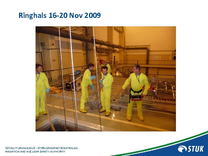 Ringhals 16 -20 Nov 2009 SÄTEILYTURVAKESKUS • STRÅLSÄKERHETSCENTRALEN RADIATION AND NUCLEAR SAFETY AUTHORITY 