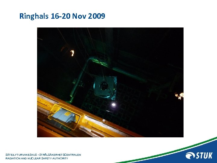 Ringhals 16 -20 Nov 2009 SÄTEILYTURVAKESKUS • STRÅLSÄKERHETSCENTRALEN RADIATION AND NUCLEAR SAFETY AUTHORITY 