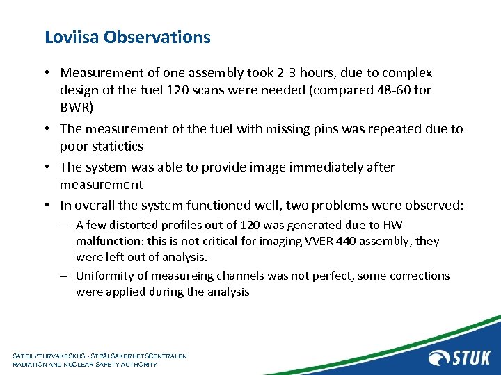 Loviisa Observations • Measurement of one assembly took 2 -3 hours, due to complex