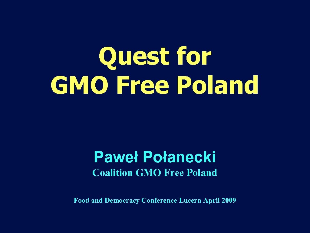 Quest for GMO Free Poland Paweł Połanecki Coalition GMO Free Poland Food and Democracy