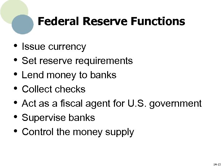 Federal Reserve Functions • • Issue currency Set reserve requirements Lend money to banks