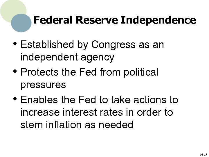 Federal Reserve Independence • Established by Congress as an • • independent agency Protects