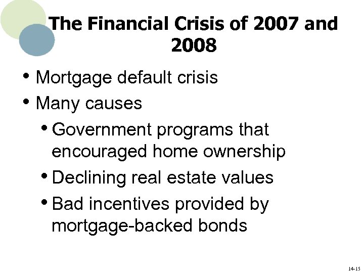 The Financial Crisis of 2007 and 2008 • Mortgage default crisis • Many causes
