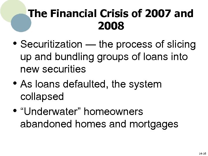 The Financial Crisis of 2007 and 2008 • Securitization — the process of slicing
