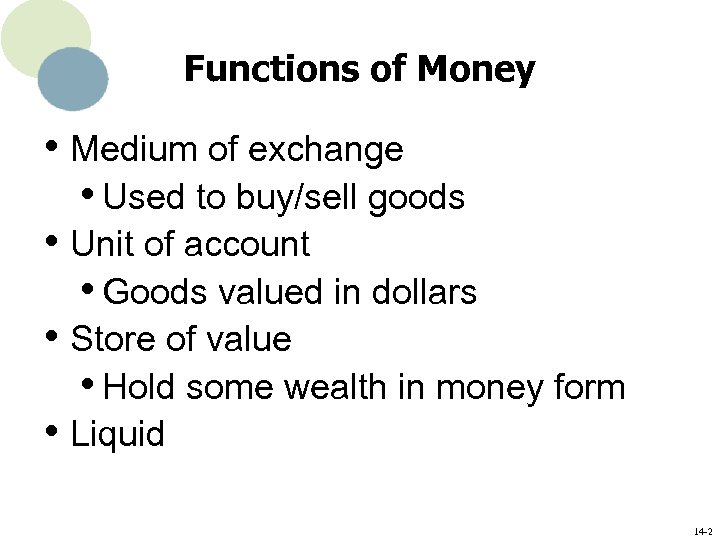 Functions of Money • Medium of exchange • Used to buy/sell goods • Unit