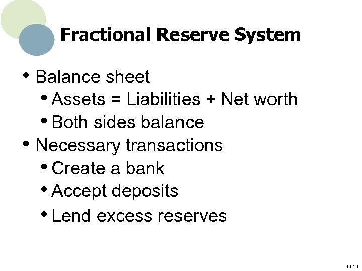 Fractional Reserve System • Balance sheet • Assets = Liabilities + Net worth •