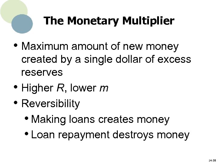 The Monetary Multiplier • Maximum amount of new money • • created by a