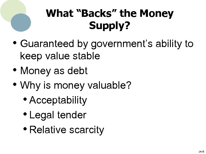 What “Backs” the Money Supply? • Guaranteed by government’s ability to • • keep