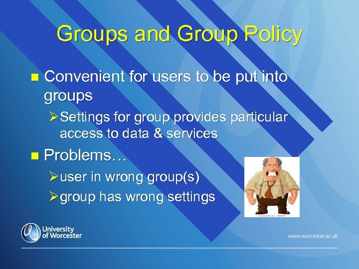 Groups and Group Policy n Convenient for users to be put into groups ØSettings