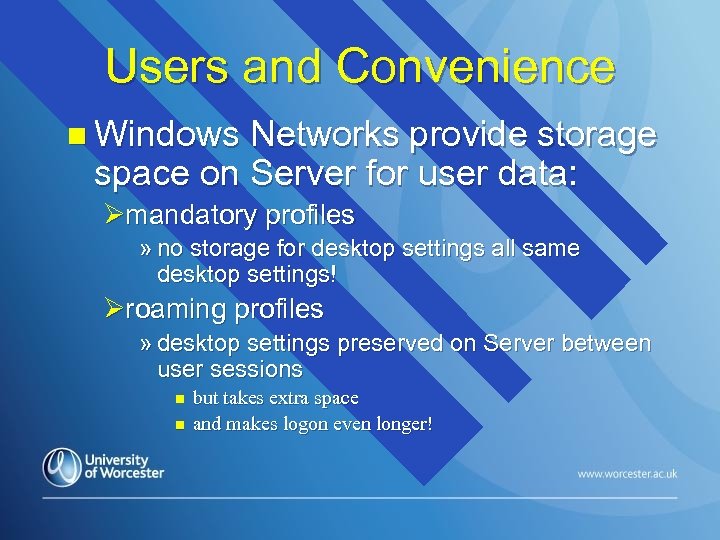 Users and Convenience n Windows Networks provide storage space on Server for user data: