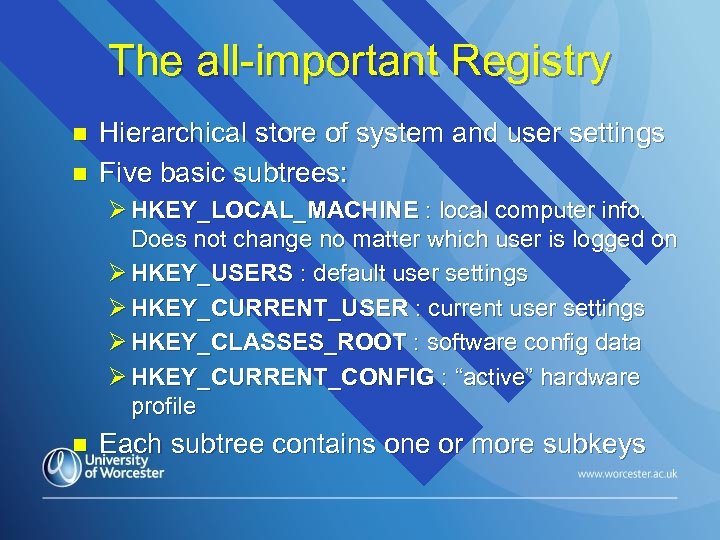 The all-important Registry n n Hierarchical store of system and user settings Five basic